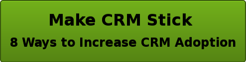 Make CRM Stick   8 Ways to Increase CRM Adoption